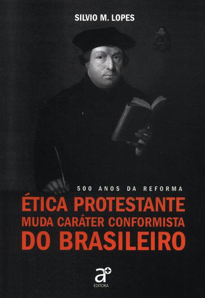 Ética Protestante Muda Caráter Conformista Do Brasileiro