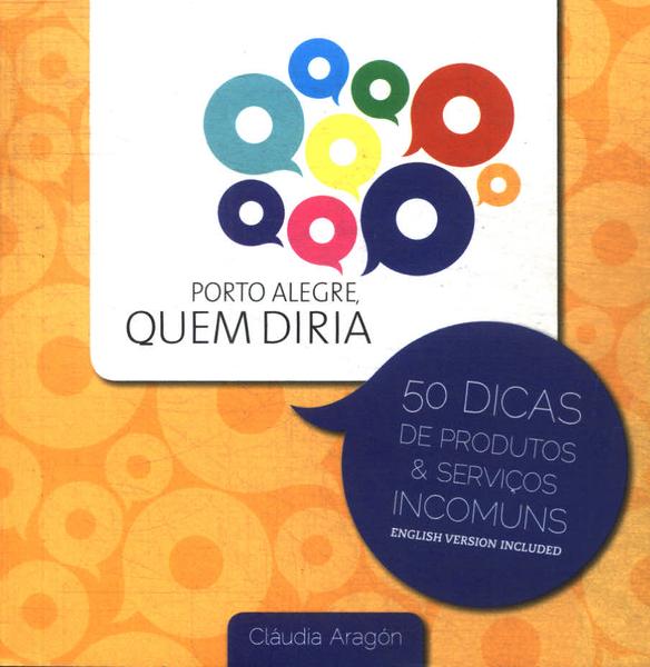 Porto Alegre, Quem Diria: 50 Dicas De Produtos E Serviços Incomuns