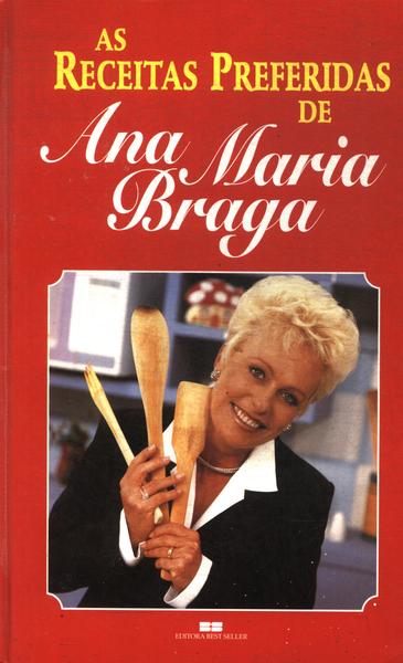 As Receitas Preferidas De Ana Maria Braga