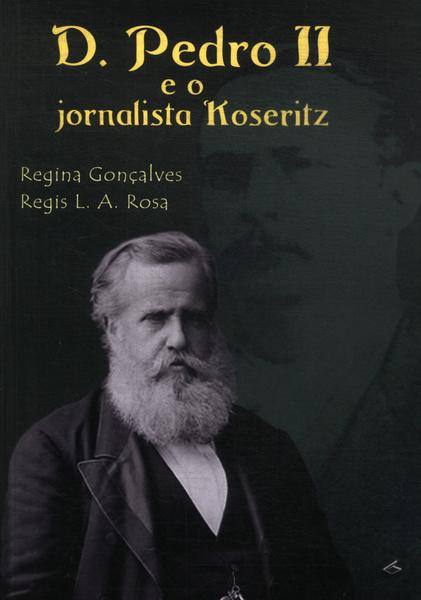 D. Pedro Ii E O Jornalista Koseritz