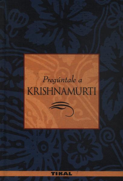 Pregúntale A Krishnamurti