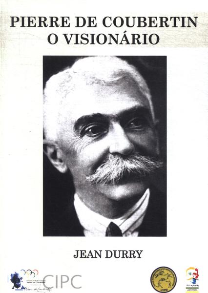 Pierre De Coubertin: O Visionário