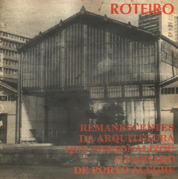 Remanescentes Da Arquitetura Que Personalizou O Passado De Porto Alegre