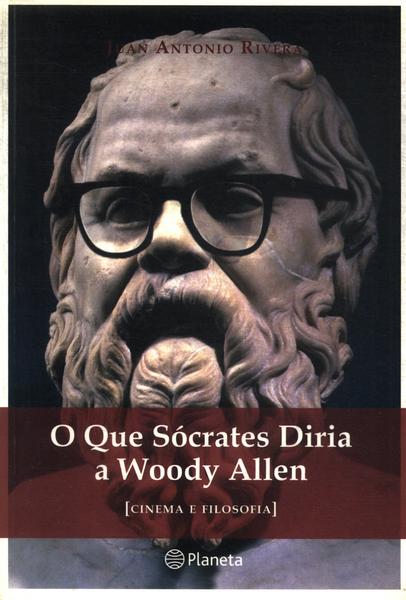 O Que Sócrates Diria A Woody Allen