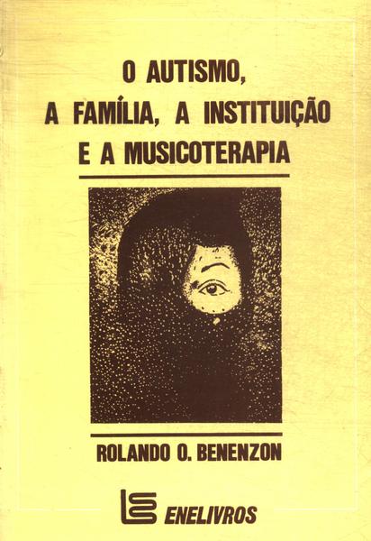 O Autismo, A Família, A Instituição E A Musicoterapia