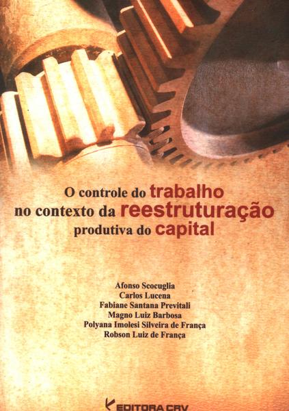 O Controle Do Trabalho No Contexto De Reestruturação Produtiva Do Capital