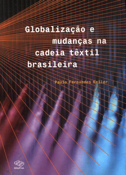 Globalização E Mudanças Na Cadeia Têxtil Brasileira