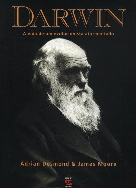 Darwin: A Vida De Um Evolucionista Atormentado