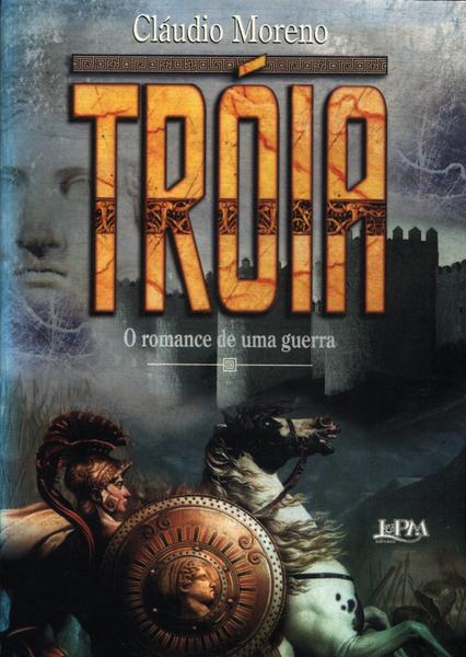 Tróia: O Romance De Uma Guerra