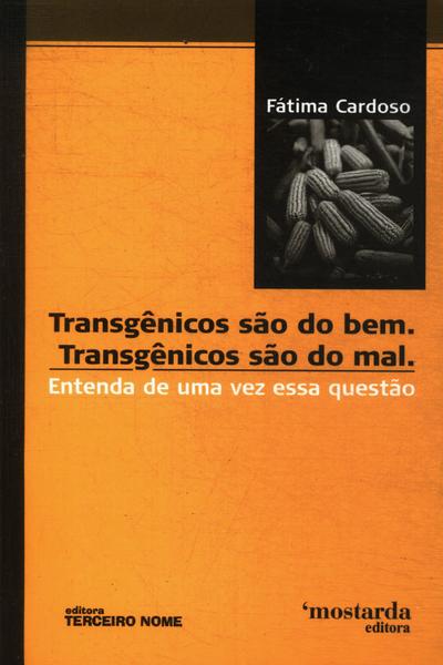 Transgênicos São Do Bem. Transgênicos São Do Mal.