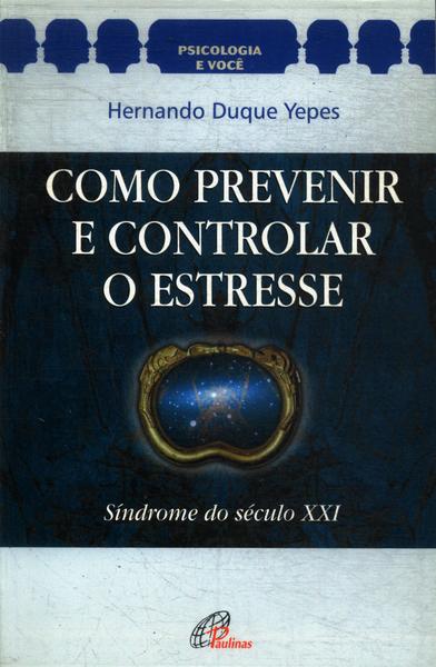 Como Prevenir E Controlar O Estresse