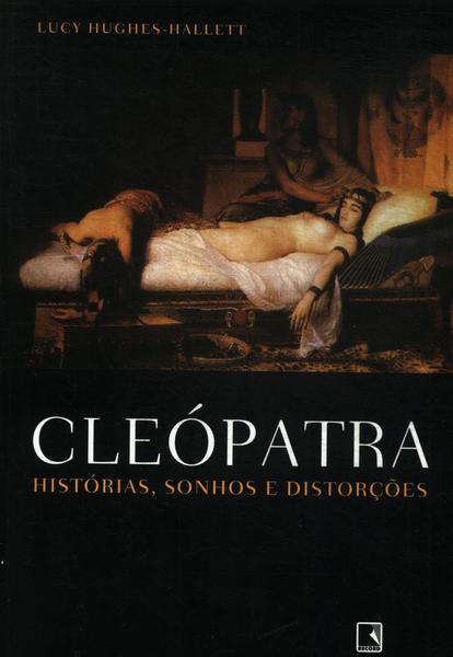 Cleópatra: Histórias, Sonhos E Distorções