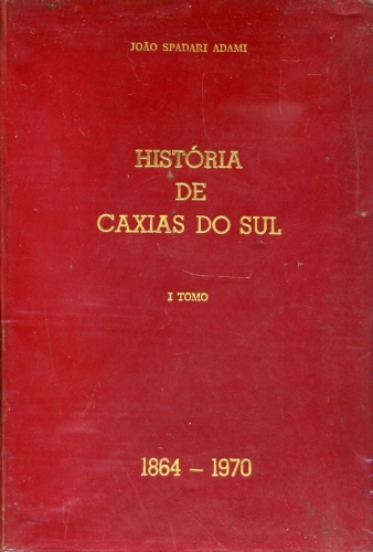 História de Caxias do Sul 1864 - 1970 - 1º Tomo