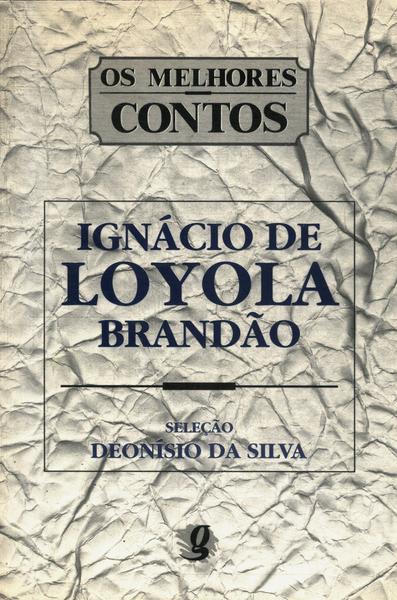 Melhores Contos: Ignácio De Loyola Brandão