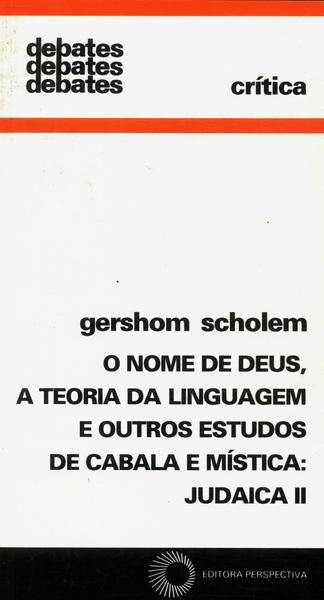 O Nome De Deus, A Teoria Da Linguagem E Outros Estudos De Cabala E Mística: Jadaica Ii