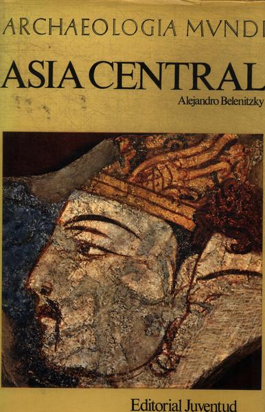Archaeologia Mundi: Asia Central
