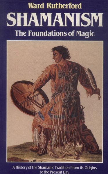 Shamanism: The Foundations Of Magic