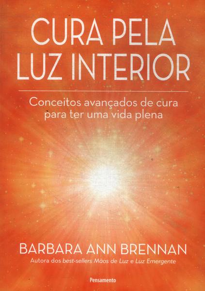 Cura pela Luz Interior: Conceitos Avançados de Cura para Ter uma Vida Plena