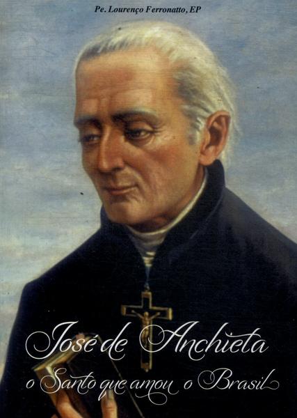 José De Anchieta, O Santo Que Amou O Brasil
