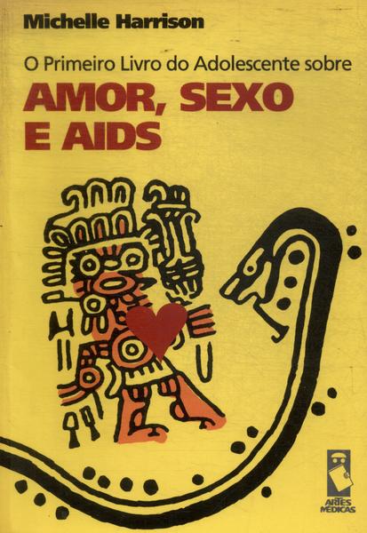 O Primeiro Livro Do Adolescente Sobre Amor, Sexo E Aids