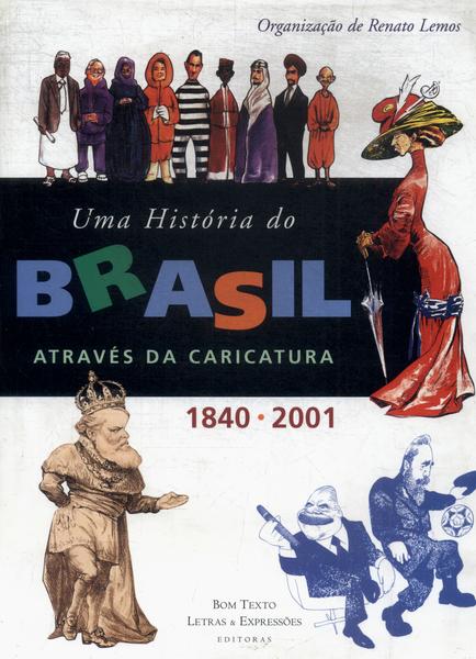 Uma História Do Brasil Através Da Caricatura