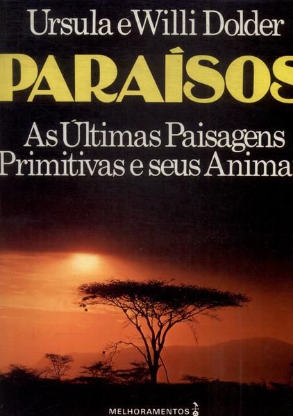 Paraísos: As Últimas Paisagens Primitivas E Seus Animais