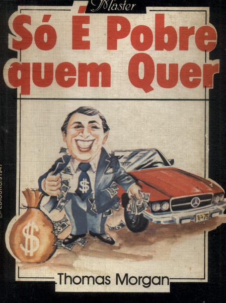 Só É Pobre Quem Quer