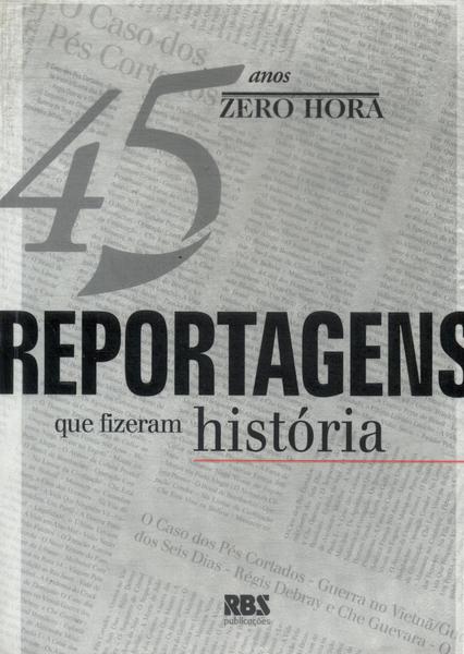 Zero Hora: 45 Reportagens Que Fizeram História (não Inclui Cd)