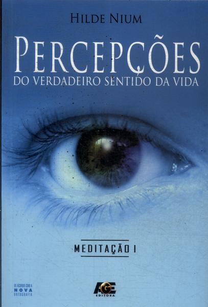 Percepções Do Verdadeiro Sentido Da Vida: Meditação Vol 1