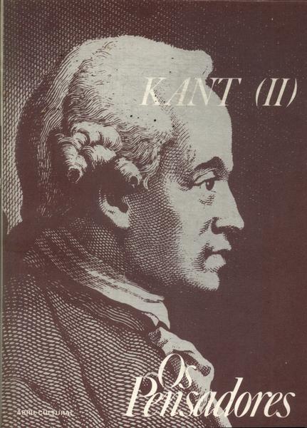 Os Pensadores: Kant Vol 2