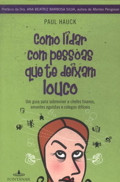 Como Lidar Com Pessoas Que Te Deixam Louco