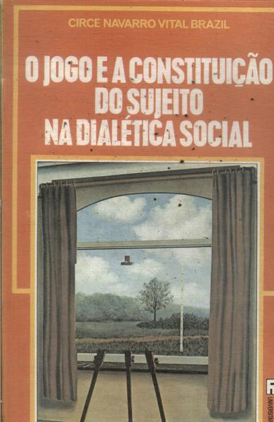 O Jogo E A Constituição Do Sujeito Na Dialética Social