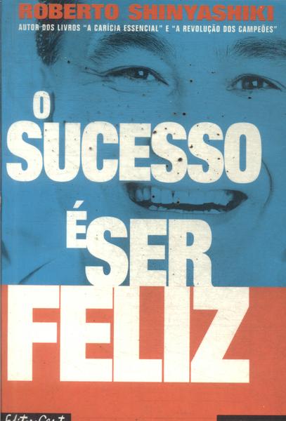 O Sucesso É Ser Feliz