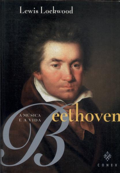 Beethoven: A Música E A Vida