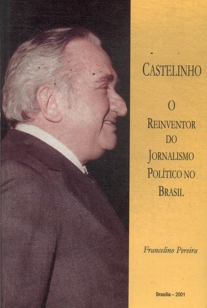 Castelinho: O Reinventor Do Jornalismo Político No Brasil