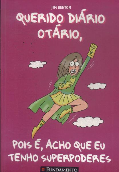 Querido Diário Otário: Pois É, Acho Que Eu Tenho Superpoderes