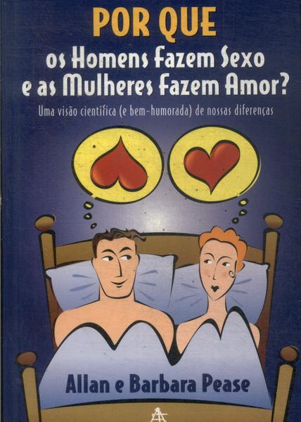 Por Que Os Homens Fazem Sexo E As Mulheres Fazem Amor?