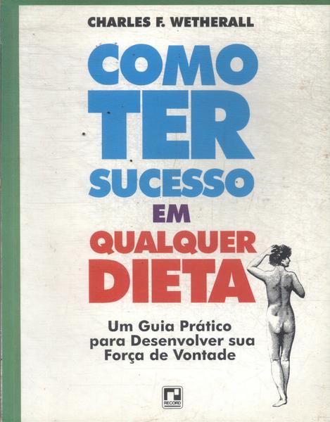 Como Ter Sucesso Em Qualquer Dieta