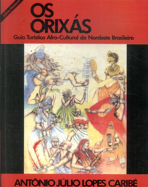 Os Orixás: Guia Turistico Afro-cultural Do Nordeste Brasileiro