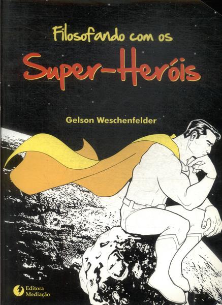 Filosofando Com Os Super-heróis