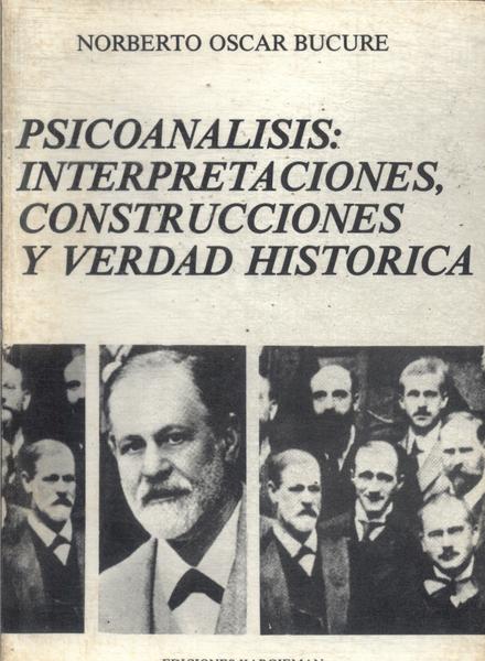 Psicoanalisis: Interpretaciones, Construcciones Y Verdad Historica