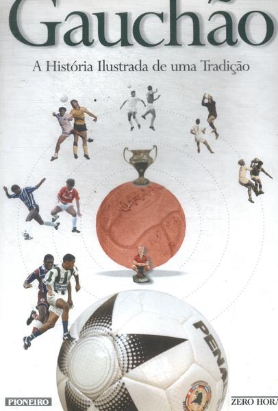 Gauchão: A História Ilustrada De Uma Tradição