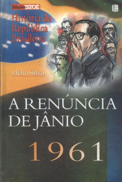História Da República Brasileira: A Renúncia De Jango