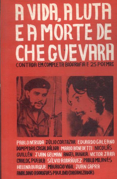 A Vida, A Luta E A Morte De Che Guevara