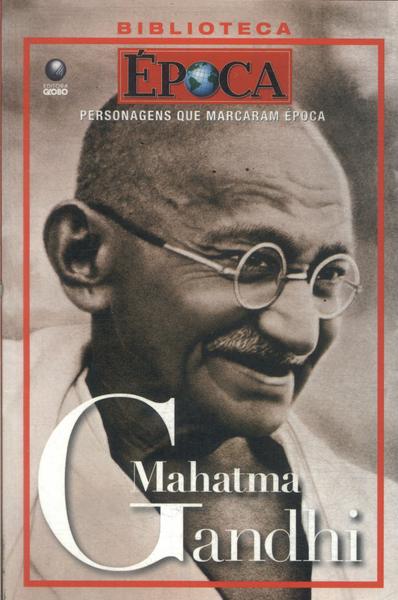Personagens Que Marcaram Época: Mahatma Gandhi