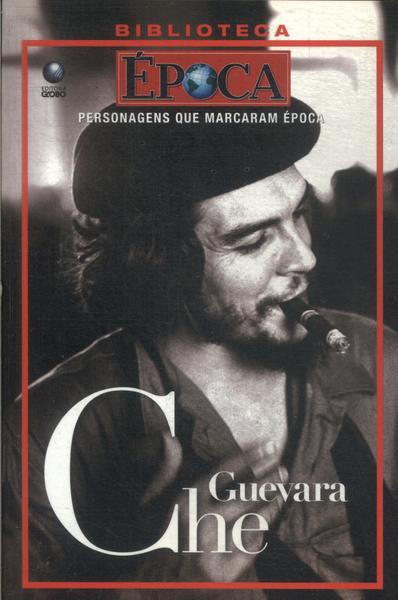 Personagens Que Marcaram Época: Che Guevara