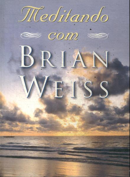 Meditando Com Brian Weiss (não Contém Cd)