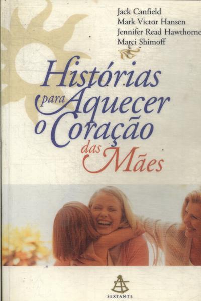 Histórias Para Aquecer O Coração Das Mães