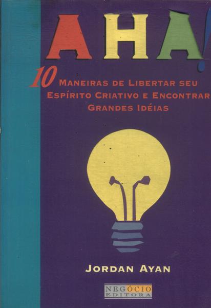 Aha! 10 Maneiras De Libertar Seu Espírito Criativo E Encontrar Grandes Idéias