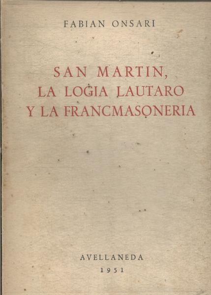 San Martin, La Logia Lautaro Y La Francmasoneria